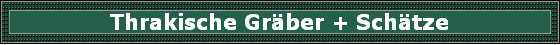 Thrakische Grber + Schtze